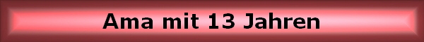 Ama mit 13 Jahren