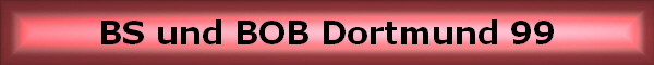 BS und BOB Dortmund 99