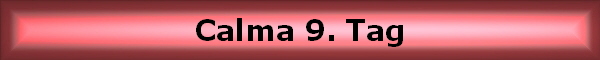 Calma 9. Tag