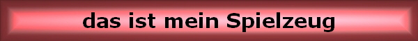 das ist mein Spielzeug