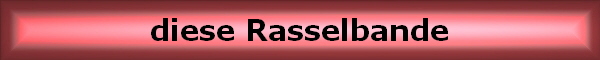diese Rasselbande