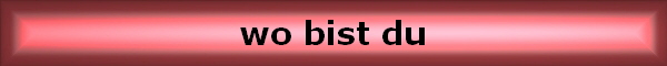 wo bist du